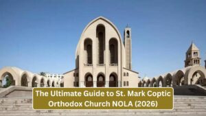 The Ultimate Guide to St. Mark Coptic Orthodox Church NOLA (2026)